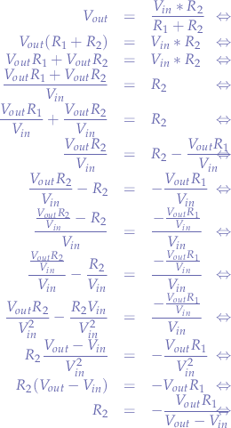 $$
\begin{eqnarray*}
V_{out} &=& \frac{V_{in} * R_{2}}{R_{1} + R_{2}} &\Leftrightarrow& \\
V_{out} ( R_{1} + R_{2} ) &=& V_{in} * R_{2} &\Leftrightarrow& \\
V_{out} R_{1} + V_{out} R_{2} &=& V_{in} * R_{2} &\Leftrightarrow& \\
\frac{V_{out} R_{1} + V_{out} R_{2}}{V_{in}} &=& R_{2} &\Leftrightarrow& \\
\frac{V_{out} R_{1}}{V_{in}} + \frac{V_{out} R_{2}}{V_{in}} &=& R_{2} &\Leftrightarrow& \\
\frac{V_{out} R_{2}}{V_{in}} &=& R_{2} - \frac{V_{out} R_{1}}{V_{in}} &\Leftrightarrow& \\
\frac{V_{out} R_{2}}{V_{in}} - R_{2} &=& - \frac{V_{out} R_{1}}{V_{in}} &\Leftrightarrow& \\
\frac{\frac{V_{out} R_{2}}{V_{in}} - R_{2}}{V_{in}} &=& \frac{- \frac{V_{out} R_{1}}{V_{in}}}{V_{in}}} &\Leftrightarrow& \\
\frac{\frac{V_{out} R_{2}}{V_{in}}}{V_{in}} - \frac{R_{2}}{V_{in}} &=& \frac{- \frac{V_{out} R_{1}}{V_{in}}}{V_{in}}} &\Leftrightarrow& \\
\frac{V_{out} R_{2}}{V_{in}^{2}}} - \frac{R_{2}V_{in}}{V_{in}^{2}} &=& \frac{- \frac{V_{out} R_{1}}{V_{in}}}{V_{in}}} &\Leftrightarrow& \\
R_{2}\frac{V_{out} - V_{in}}{V_{in}^{2}} &=& - \frac{V_{out} R_{1}}{V_{in}^{2}} &\Leftrightarrow& \\
R_{2}(V_{out} - V_{in}) &=& - V_{out} R_{1} &\Leftrightarrow& \\
R_{2} &=& - \frac{V_{out} R_{1}}{V_{out} - V_{in}} &\Leftrightarrow& \\
\end{eqnarray*}
$$