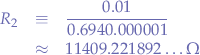 \begin{eqnarray*}
R_{2} &\equiv& \frac{0.01}{0.694 0.000001} \\
&\approx& 11409.221892 \ldots \Omega
\end{eqnarray*}