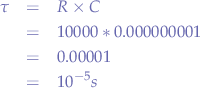 \begin{eqnarray*}
\tau &=& R \times C \\
&=& 10000 * 0.000000001 \\
&=& 0.00001 \\
&=& 10^{-5}s
\end{eqnarray*}