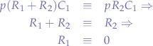 \begin{eqnarray*}
p (R_{1} + R_{2}) C_{1} &\equiv& p R_{2} C_{1} \Rightarrow \\
R_{1} + R_{2} &\equiv& R_{2} \Rightarrow \\
R_{1} &\equiv& 0
\end{eqnarray*}