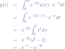 \begin{eqnarray*}
y(t) &=& \int_{0}^{\infty} e^{-2\tau} u(\tau) \cdot e^{-\tau} d\tau \\
&=& \int_{0}^{t} e^{-2(t-\tau)} \cdot e^{-\tau} d\tau \\
&=& e^{-2t} \int_{0}^{t} e^{\tau} d\tau \\
&=& e^{-2t} (e^{t} - 1) \\
&=& e^{-t} - e^{-2t}
\end{eqnarray*}