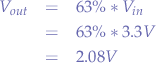 \begin{eqnarray*}
V_{out} &=& 63\% * V_{in} \\
&=& 63\% * 3.3V \\
&=& 2.08V
\end{eqnarray*}
